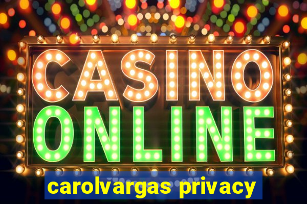 carolvargas privacy